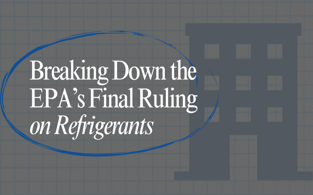 Breaking Down the EPA’s Final Ruling on Refrigerants